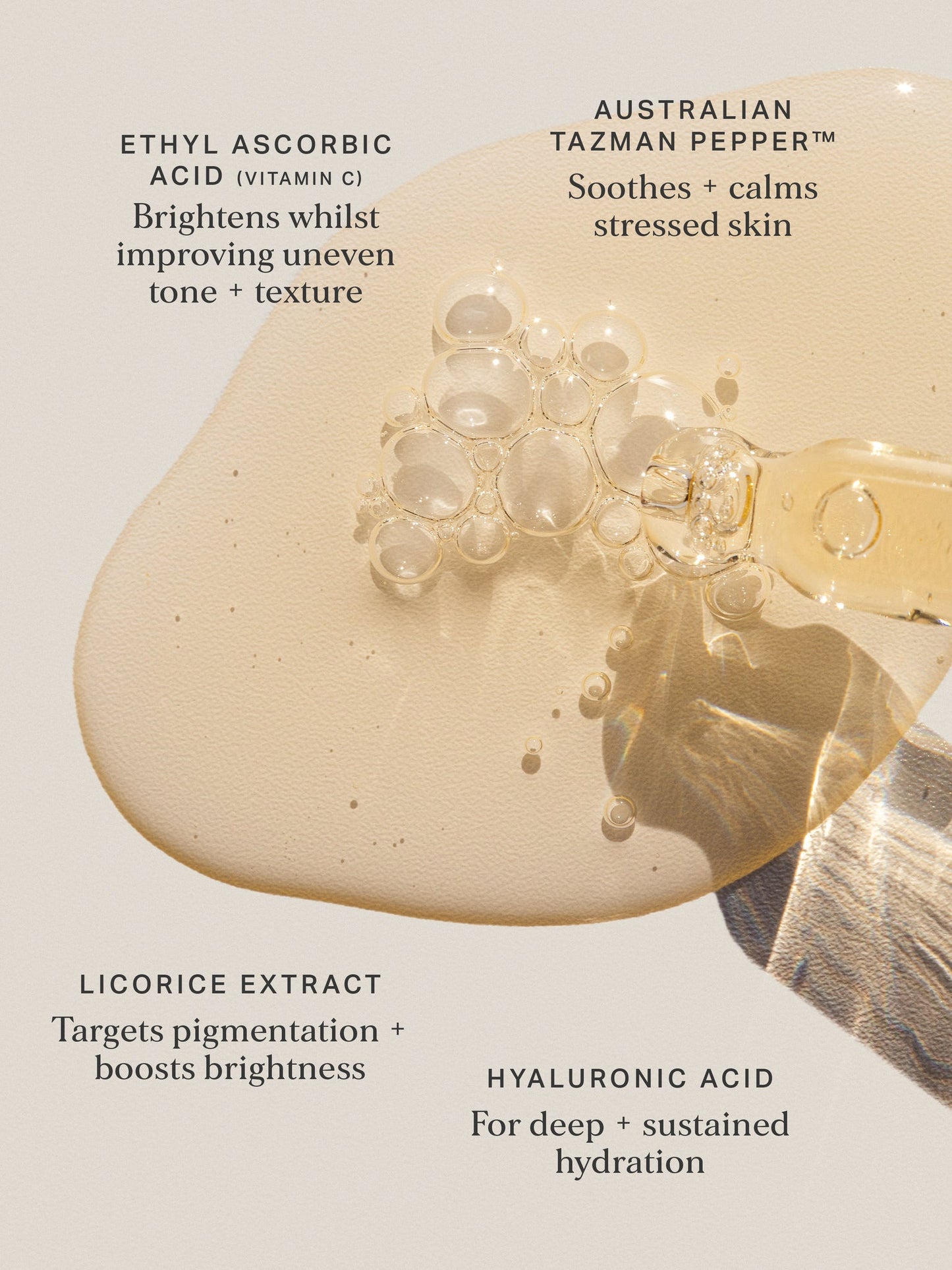 The Alpha-H Vitamin C Serum with 10% Ethyl Ascorbic Acid is a hydrating daily serum packed with gentle, but powerful new generation Vitamin C to boost brightness, even tone and give your complexion a healthy glow.
Enriched with 10% Ethyl ascorbic acid, Hyaluronic acid, Grape seed extract and Liquorice root extract, this serum is the brightening natural glow your skin needs. Say hello to a beautiful even skin tone that sings HEALTH in no time.